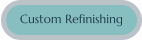 Custom Refinishing